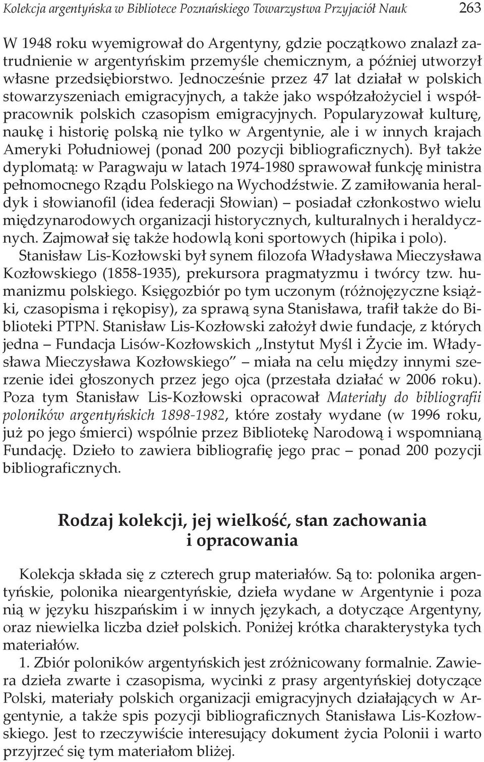 Popularyzował kulturę, naukę i historię polską nie tylko w Argentynie, ale i w innych krajach Ameryki Południowej (ponad 200 pozycji bibliograficznych).