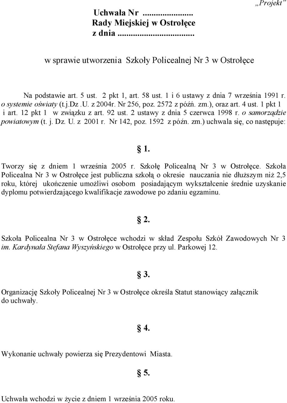 2 ustawy z dnia 5 czerwca 1998 r. o samorządzie powiatowym (t. j. Dz. U. z 2001 r. Nr 142, poz. 1592 z późn. zm.) uchwala się, co następuje: 1. Tworzy się z dniem 1 września 2005 r.