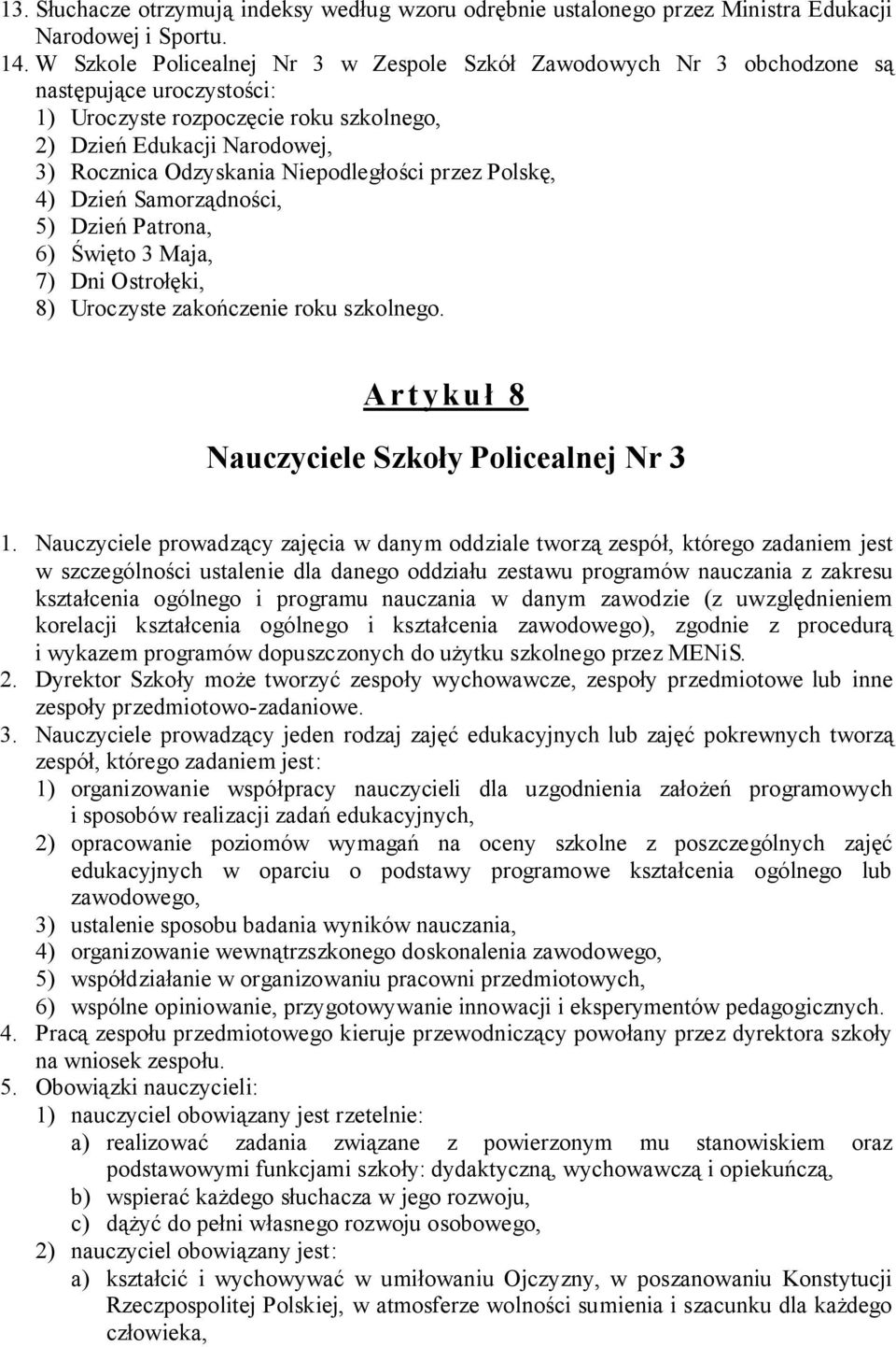 Niepodległości przez Polskę, 4) Dzień Samorządności, 5) Dzień Patrona, 6) Święto 3 Maja, 7) Dni Ostrołęki, 8) Uroczyste zakończenie roku szkolnego. Artykuł 8 Nauczyciele Szkoły Policealnej Nr 3 1.