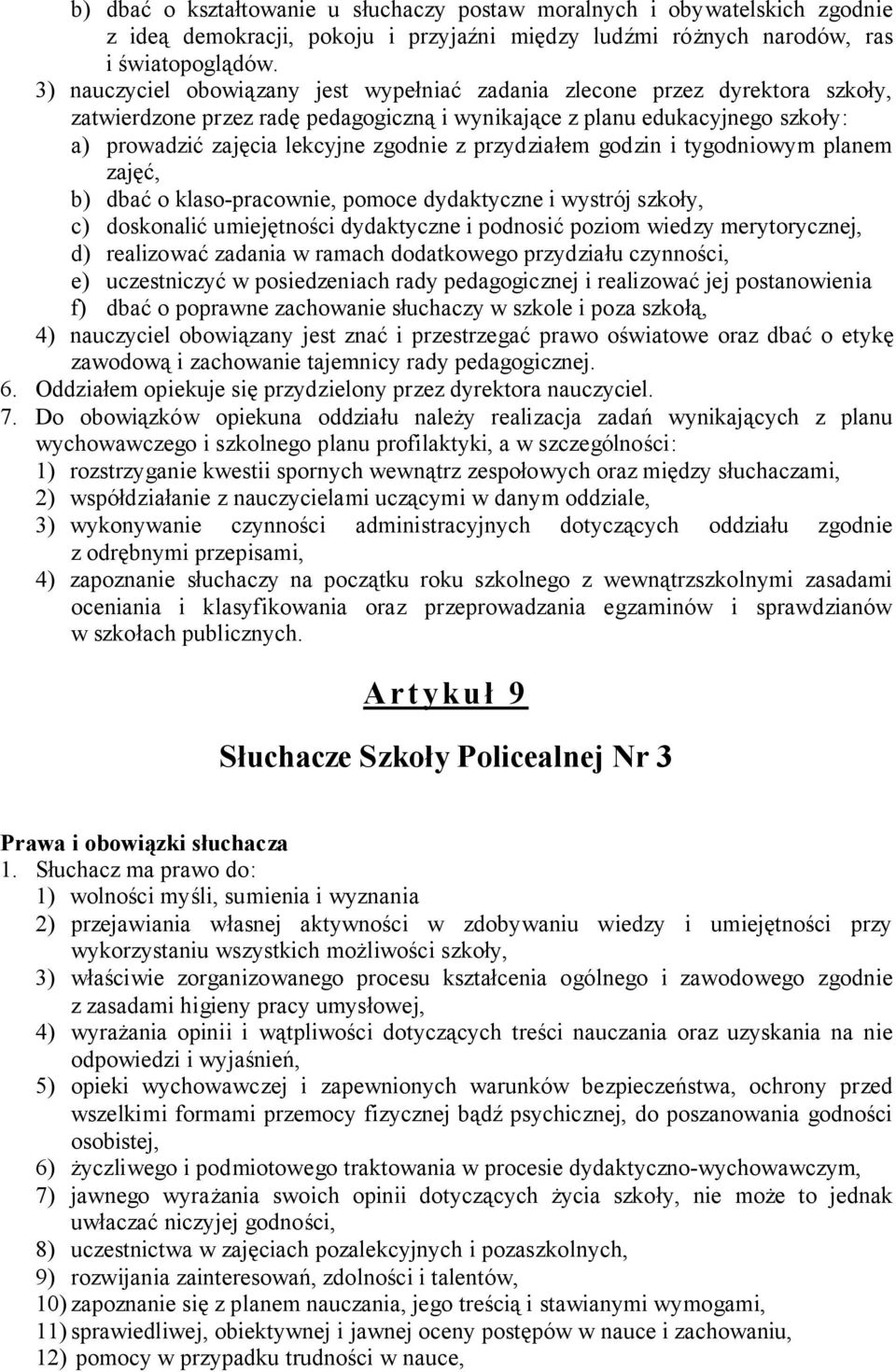 przydziałem godzin i tygodniowym planem zajęć, b) dbać o klaso-pracownie, pomoce dydaktyczne i wystrój szkoły, c) doskonalić umiejętności dydaktyczne i podnosić poziom wiedzy merytorycznej, d)