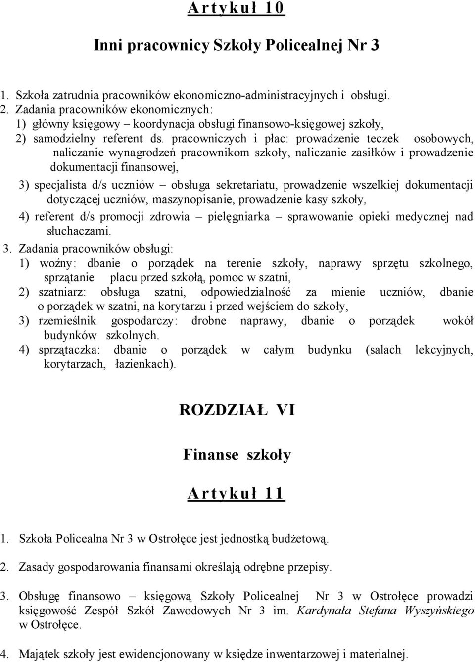 pracowniczych i płac: prowadzenie teczek osobowych, naliczanie wynagrodzeń pracownikom szkoły, naliczanie zasiłków i prowadzenie dokumentacji finansowej, 3) specjalista d/s uczniów obsługa