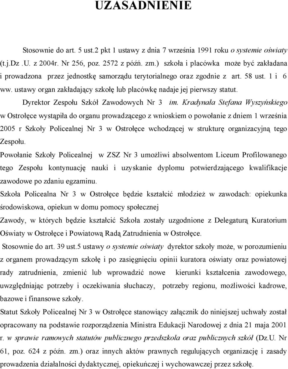 ustawy organ zakładający szkołę lub placówkę nadaje jej pierwszy statut. Dyrektor Zespołu Szkół Zawodowych Nr 3 im.