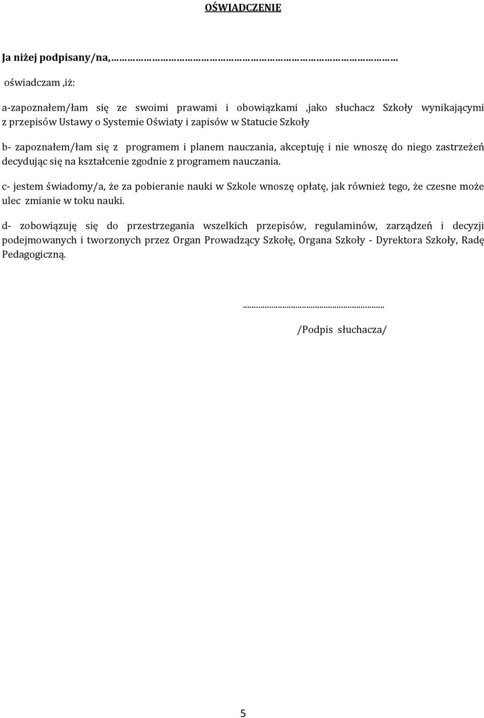 nauczania. c- jestem świadomy/a, że za pobieranie nauki w Szkole wnoszę opłatę, jak również tego, że czesne może ulec zmianie w toku nauki.