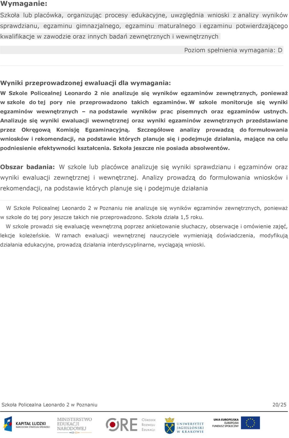 egzaminów zewnętrznych, ponieważ w szkole do tej pory nie przeprowadzono takich egzaminów.