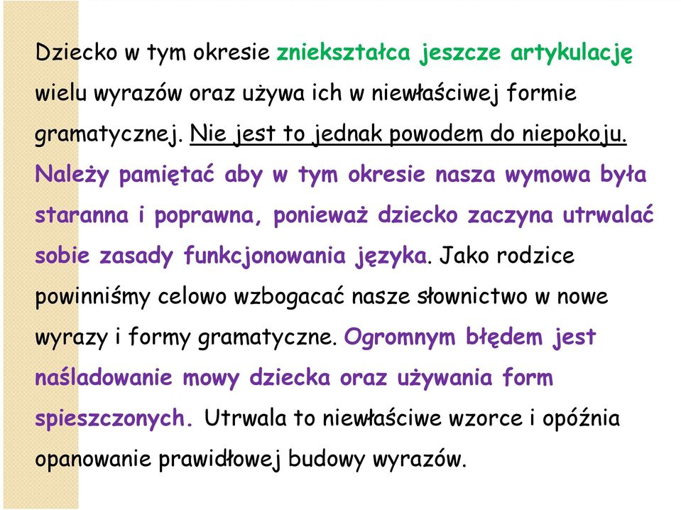 Należy pamiętać aby w tym okresie nasza wymowa była staranna i poprawna, ponieważ dziecko zaczyna utrwalać sobie zasady funkcjonowania