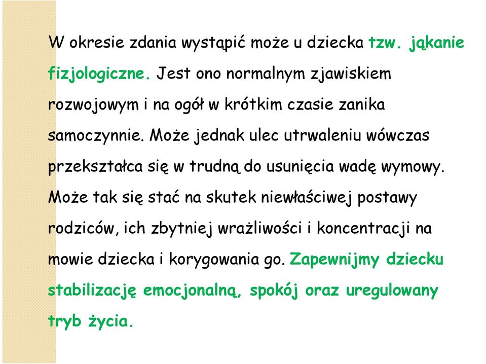 Może jednak ulec utrwaleniu wówczas przekształca się w trudną do usunięcia wadę wymowy.