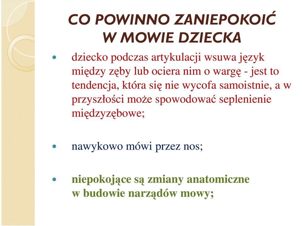 wycofa samoistnie, a w przyszłości może spowodować seplenienie międzyzębowe;