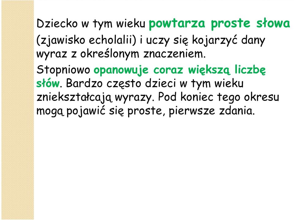 Stopniowo opanowuje coraz większą liczbę słów.