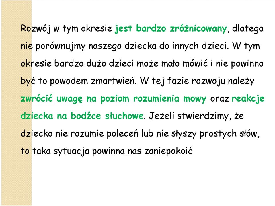 W tej fazie rozwoju należy zwrócić uwagę na poziom rozumienia mowy oraz reakcje dziecka na bodźce