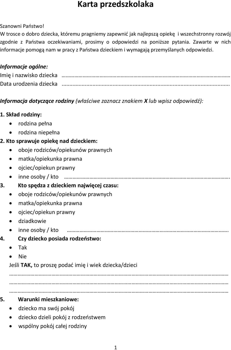 Zawarte w nich informacje pomogą nam w pracy z Państwa dzieckiem i wymagają przemyślanych odpowiedzi. Informacje ogólne: Imię i nazwisko dziecka Data urodzenia dziecka.
