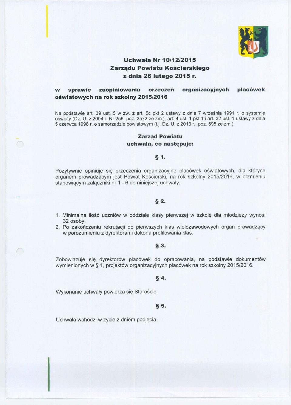 o samorządzie powiatowym (t.j. Dz. U. z 2013 r., poz. 595 ze zm.) Zarząd Powiatu uchwaa, co następuje: 1.