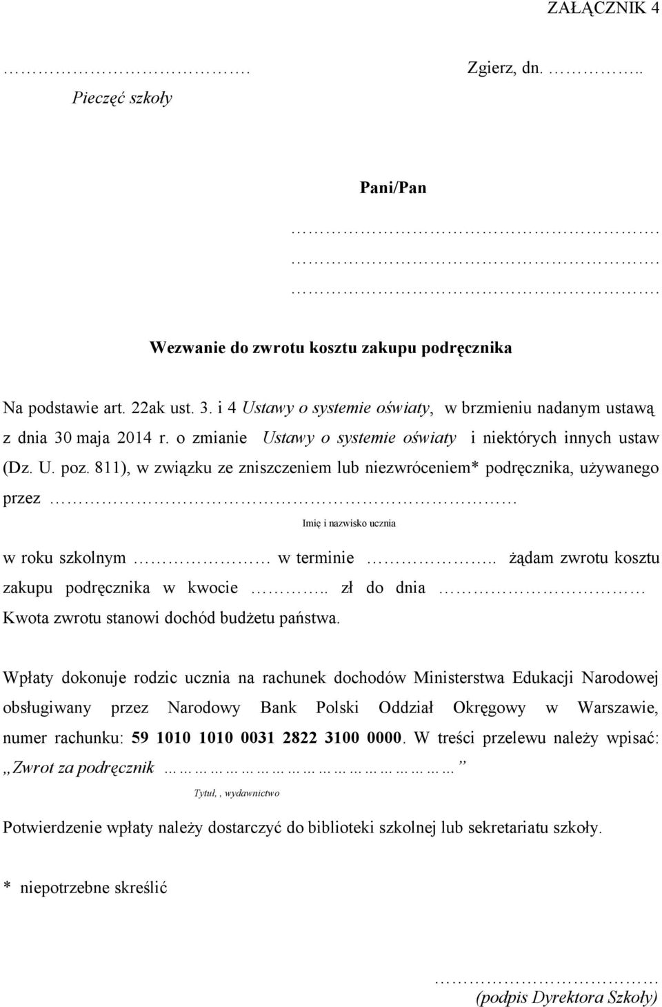 811), w związku ze zniszczeniem lub niezwróceniem* podręcznika, używanego przez Imię i nazwisko ucznia w roku szkolnym w terminie.. żądam zwrotu kosztu zakupu podręcznika w kwocie.