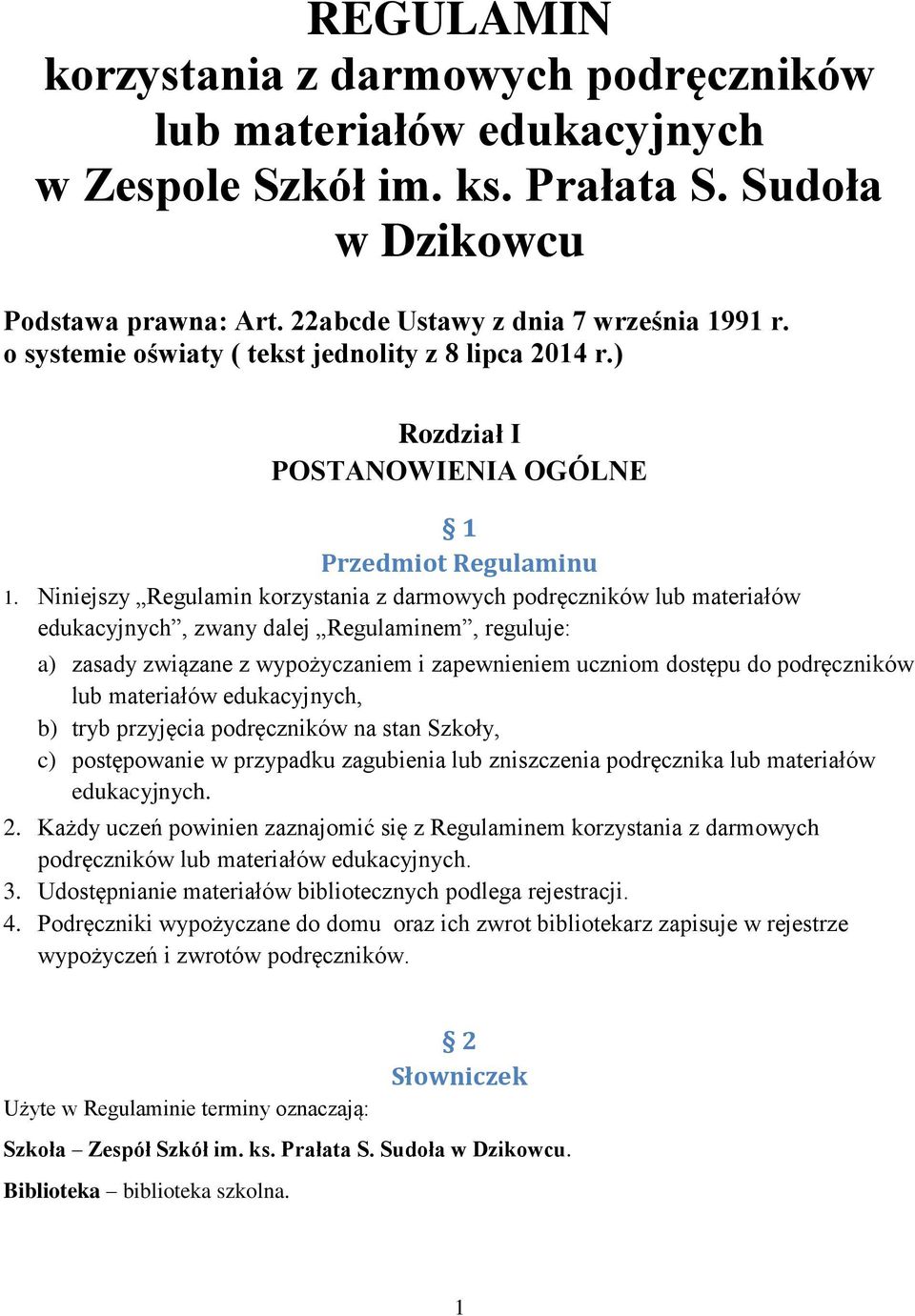 Niniejszy Regulamin korzystania z darmowych podręczników lub materiałów edukacyjnych, zwany dalej Regulaminem, reguluje: a) zasady związane z wypożyczaniem i zapewnieniem uczniom dostępu do