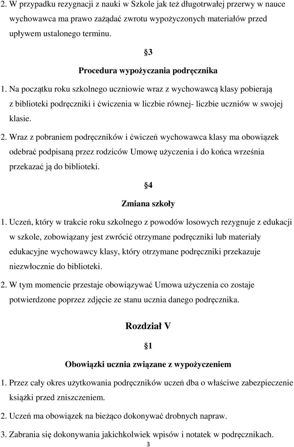 2. Wraz z pobraniem podręczników i ćwiczeń wychowawca klasy ma obowiązek odebrać podpisaną przez rodziców Umowę użyczenia i do końca września przekazać ją do biblioteki. 4 Zmiana szkoły 1.