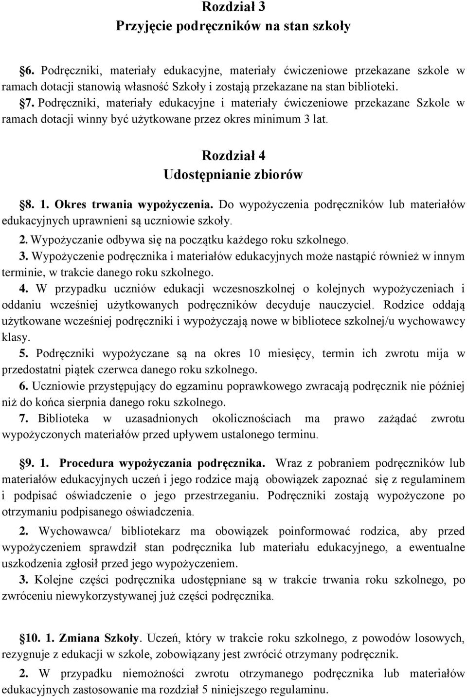 Podręczniki, materiały edukacyjne i materiały ćwiczeniowe przekazane Szkole w ramach dotacji winny być użytkowane przez okres minimum 3 lat. Rozdział 4 Udostępnianie zbiorów 8. 1.