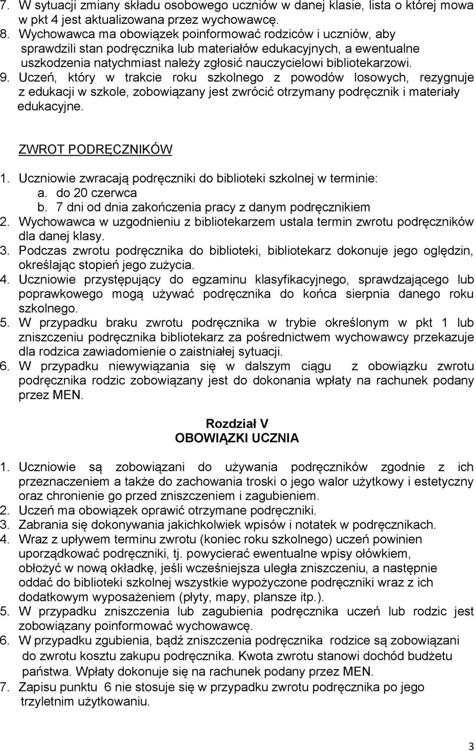 9. Uczeń, który w trakcie roku szkolnego z powodów losowych, rezygnuje z edukacji w szkole, zobowiązany jest zwrócić otrzymany podręcznik i materiały edukacyjne. ZWROT PODRĘCZNIKÓW 1.