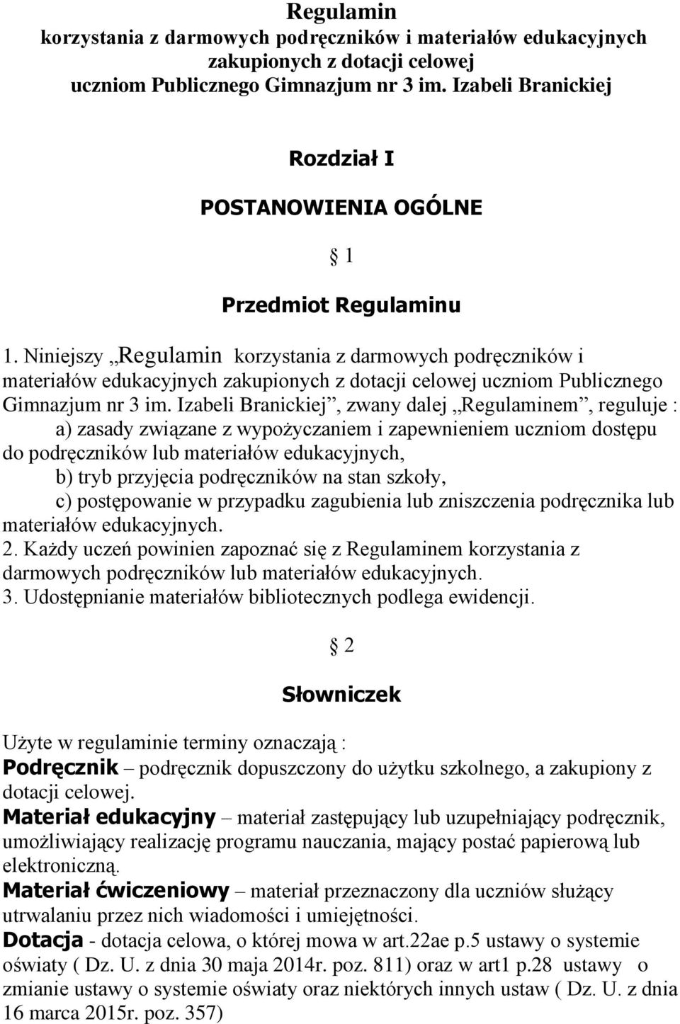 Niniejszy  Izabeli Branickiej, zwany dalej Regulaminem, reguluje : a) zasady związane z wypożyczaniem i zapewnieniem uczniom dostępu do podręczników lub materiałów edukacyjnych, b) tryb przyjęcia