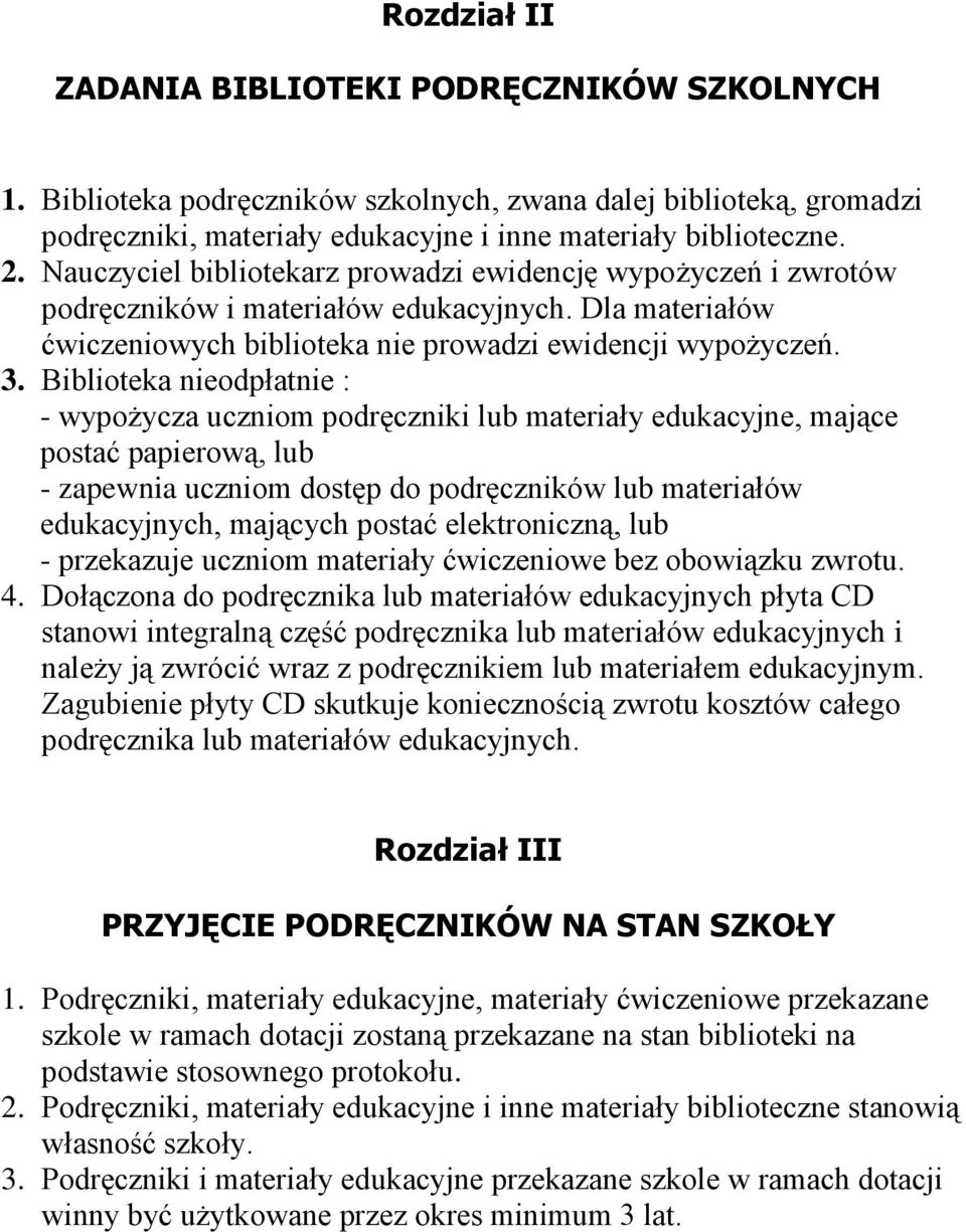 Biblioteka nieodpłatnie : - wypożycza uczniom podręczniki lub materiały edukacyjne, mające postać papierową, lub - zapewnia uczniom dostęp do podręczników lub materiałów edukacyjnych, mających postać