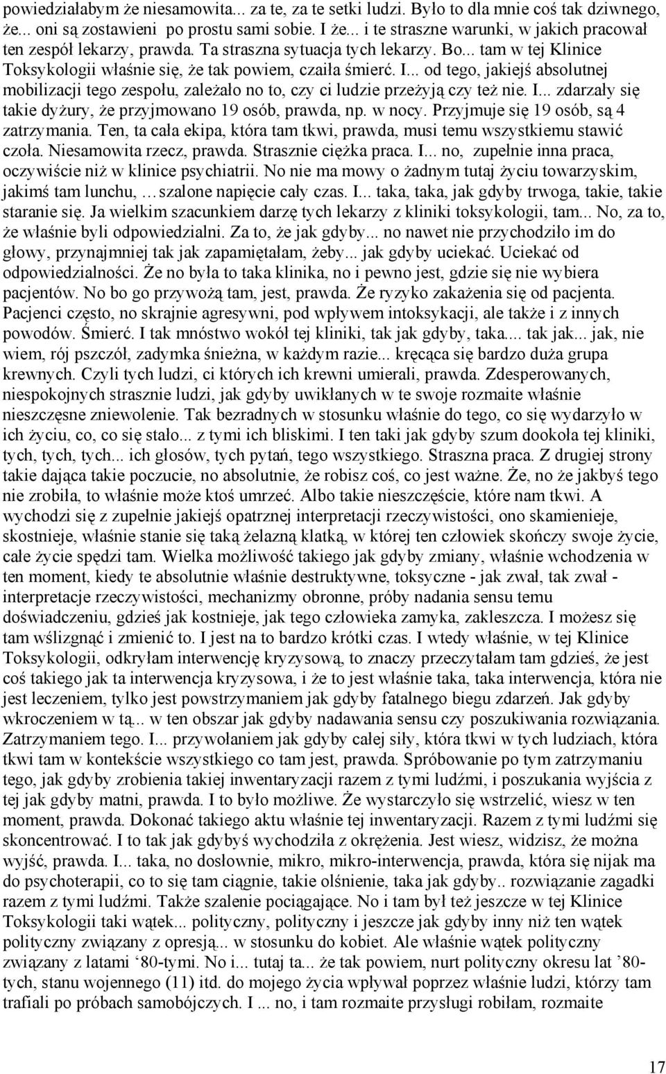 .. od tego, jakiejś absolutnej mobilizacji tego zespołu, zależało no to, czy ci ludzie przeżyją czy też nie. I... zdarzały się takie dyżury, że przyjmowano 19 osób, prawda, np. w nocy.