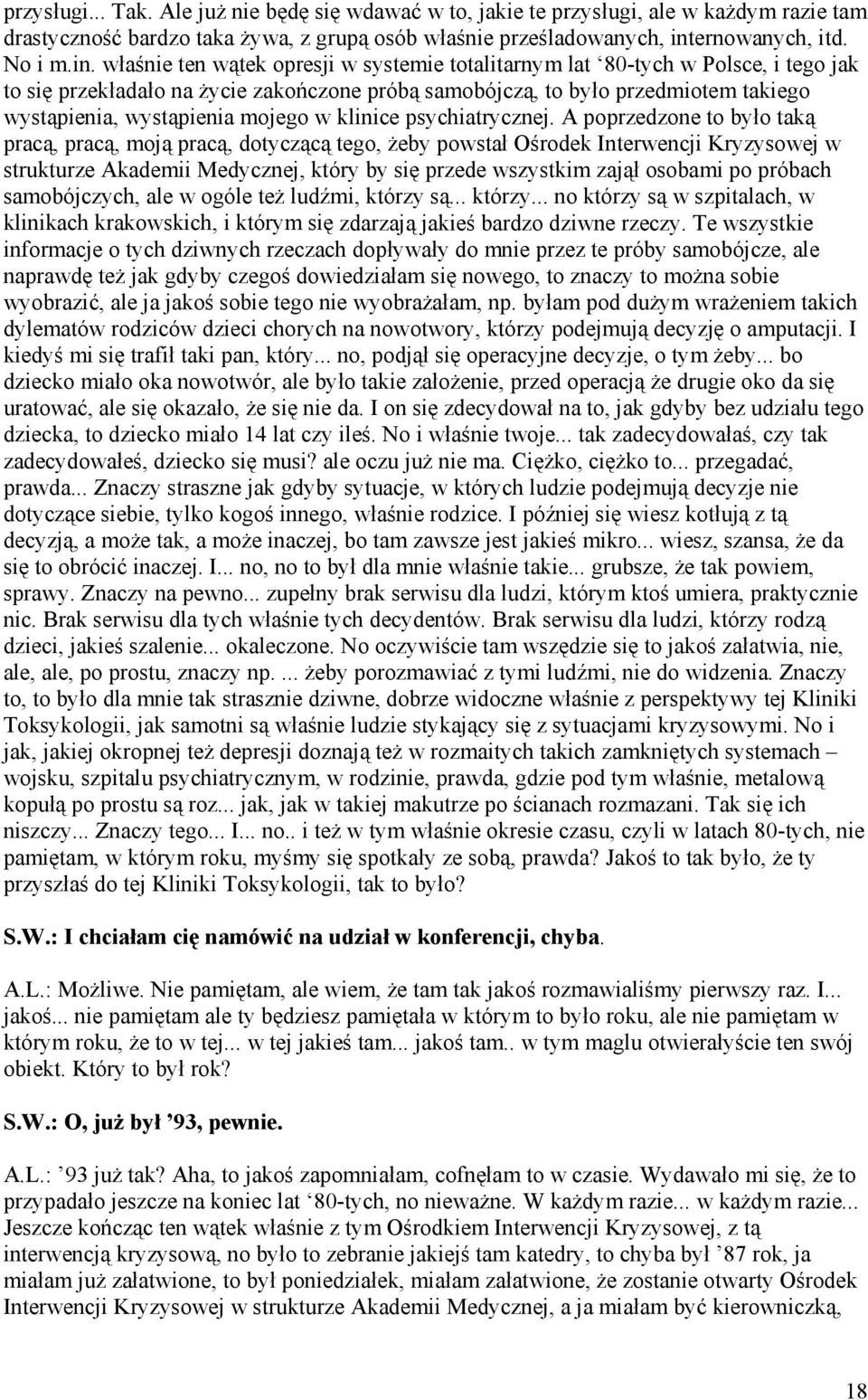 właśnie ten wątek opresji w systemie totalitarnym lat 80-tych w Polsce, i tego jak to się przekładało na życie zakończone próbą samobójczą, to było przedmiotem takiego wystąpienia, wystąpienia mojego