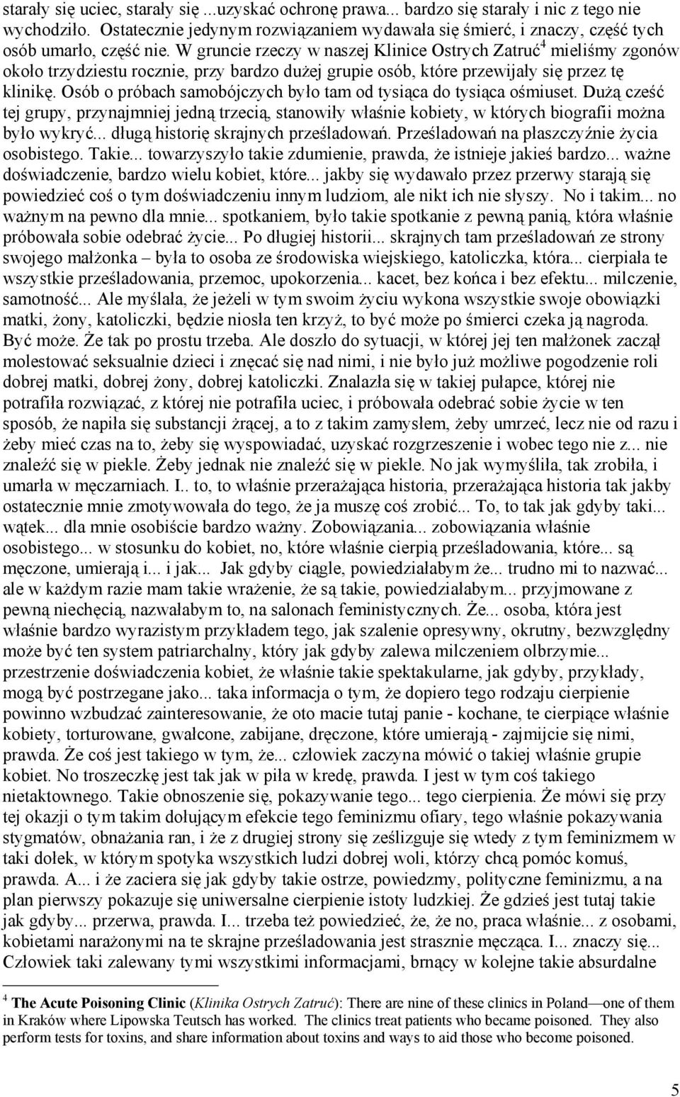 W gruncie rzeczy w naszej Klinice Ostrych Zatruć 4 mieliśmy zgonów około trzydziestu rocznie, przy bardzo dużej grupie osób, które przewijały się przez tę klinikę.