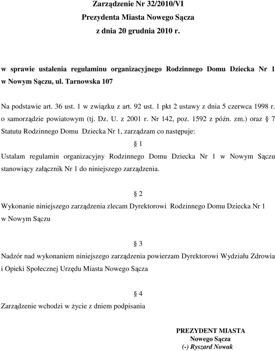 ) oraz 7 Statutu Rodzinnego Domu Dziecka Nr 1, zarządzam co następuje: 1 Ustalam regulamin organizacyjny Rodzinnego Domu Dziecka Nr 1 w Nowym Sączu stanowiący załącznik Nr 1 do niniejszego