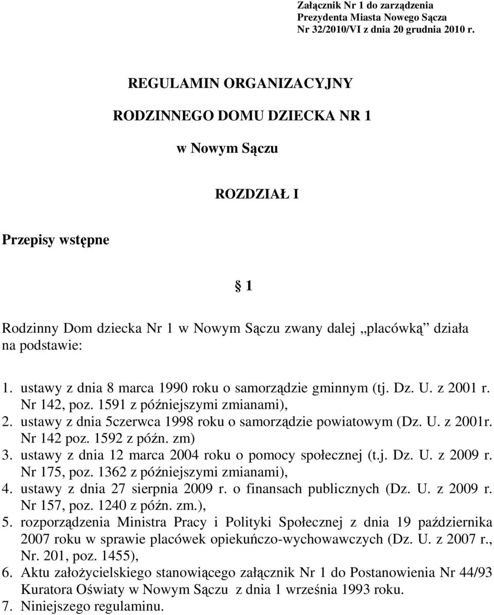 ustawy z dnia 8 marca 1990 roku o samorządzie gminnym (tj. Dz. U. z 2001 r. Nr 142, poz. 1591 z późniejszymi zmianami), 2. ustawy z dnia 5czerwca 1998 roku o samorządzie powiatowym (Dz. U. z 2001r.