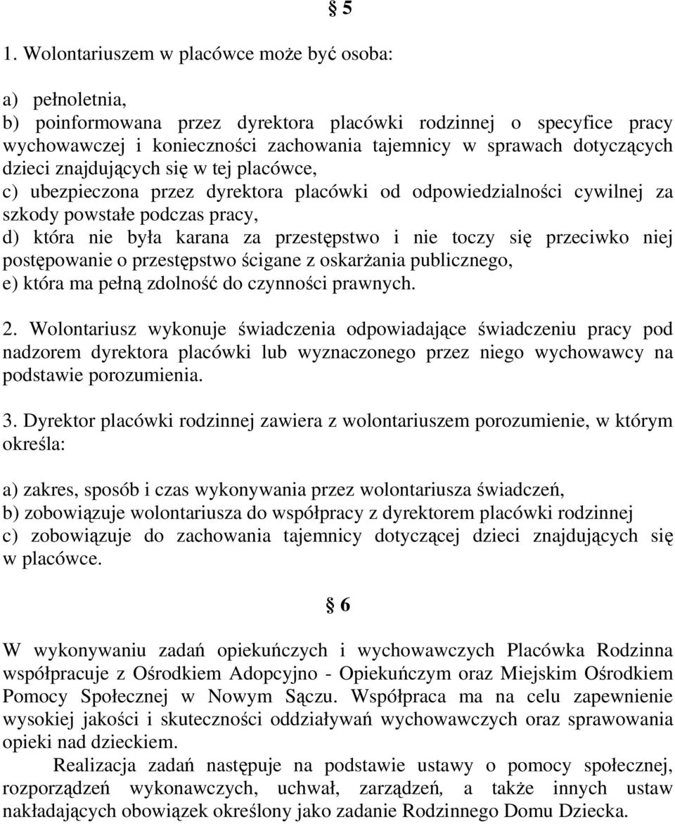 nie toczy się przeciwko niej postępowanie o przestępstwo ścigane z oskarŝania publicznego, e) która ma pełną zdolność do czynności prawnych. 2.