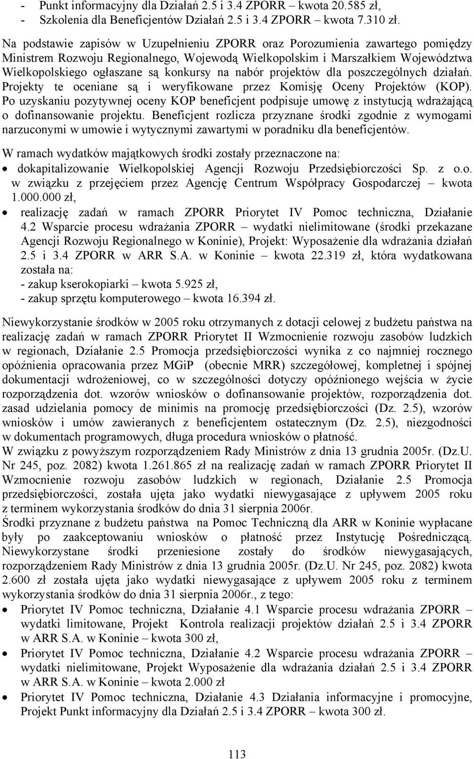 na nabór projektów dla poszczególnych działań. Projekty te oceniane są i weryfikowane przez Komisję Oceny Projektów (KOP).