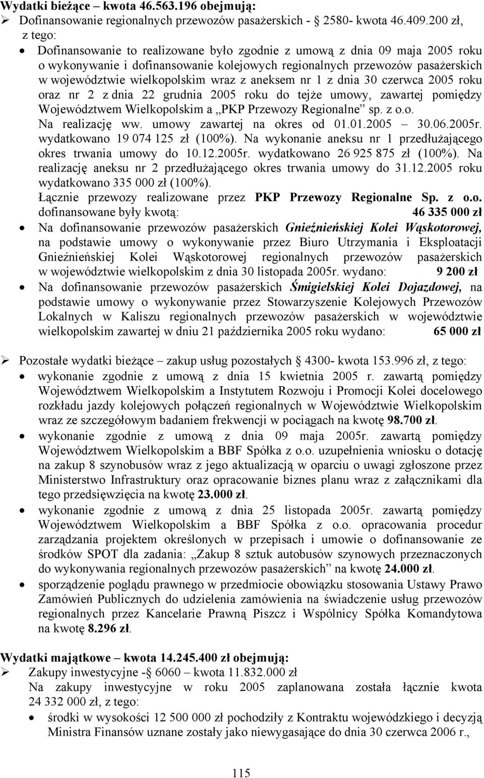 wraz z aneksem nr 1 z dnia 30 czerwca 2005 roku oraz nr 2 z dnia 22 grudnia 2005 roku do tejże umowy, zawartej pomiędzy Województwem Wielkopolskim a PKP Przewozy Regionalne sp. z o.o. Na realizację ww.