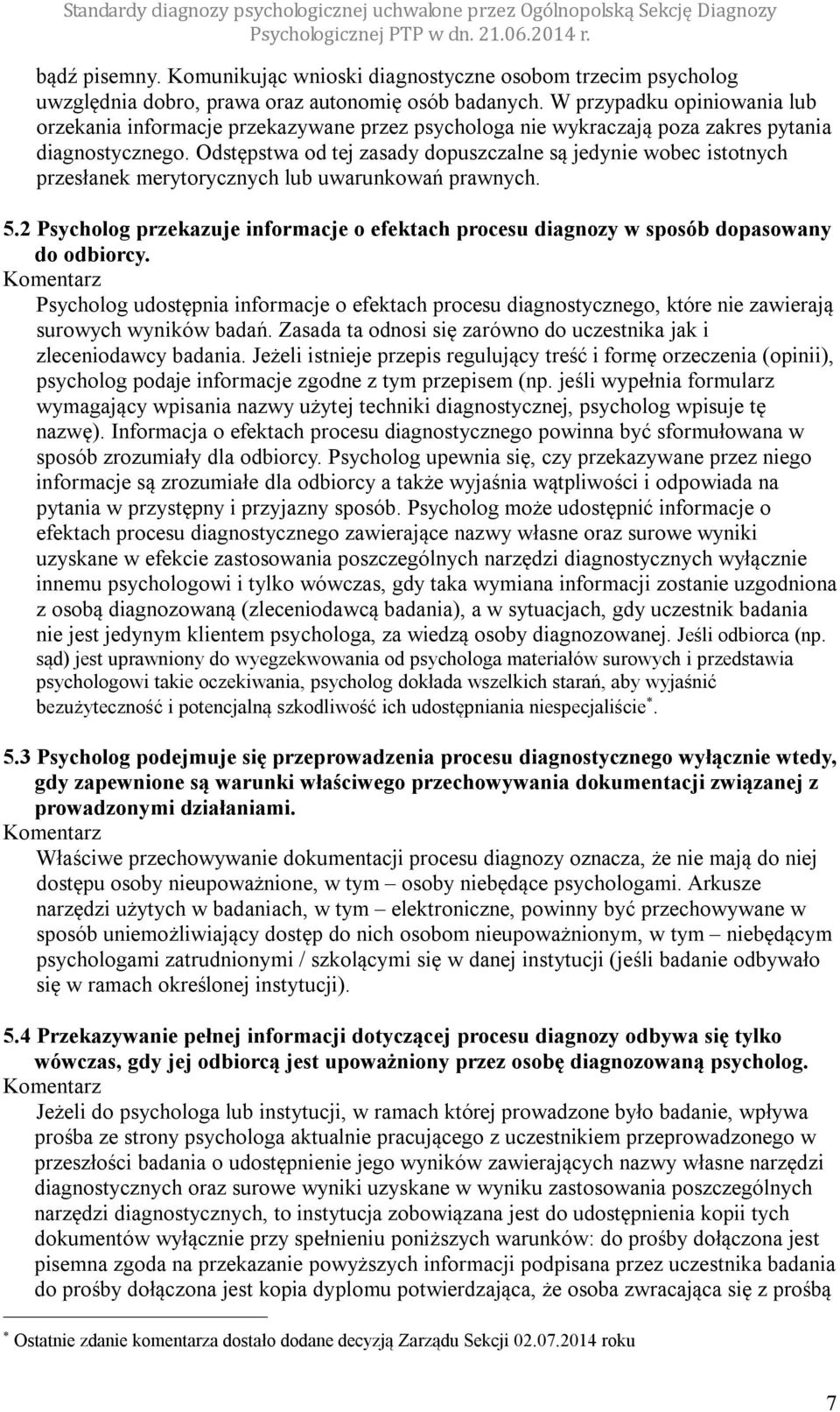 Odstępstwa od tej zasady dopuszczalne są jedynie wobec istotnych przesłanek merytorycznych lub uwarunkowań prawnych. 5.