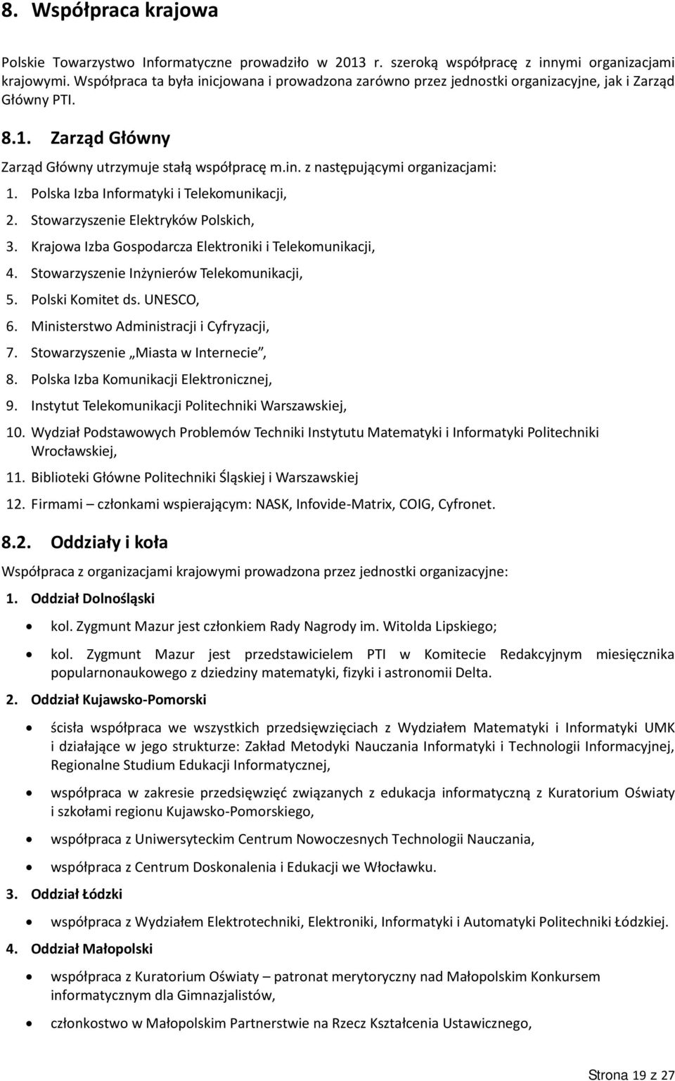 Polska Izba Informatyki i Telekomunikacji, 2. Stowarzyszenie Elektryków Polskich, 3. Krajowa Izba Gospodarcza Elektroniki i Telekomunikacji, 4. Stowarzyszenie Inżynierów Telekomunikacji, 5.