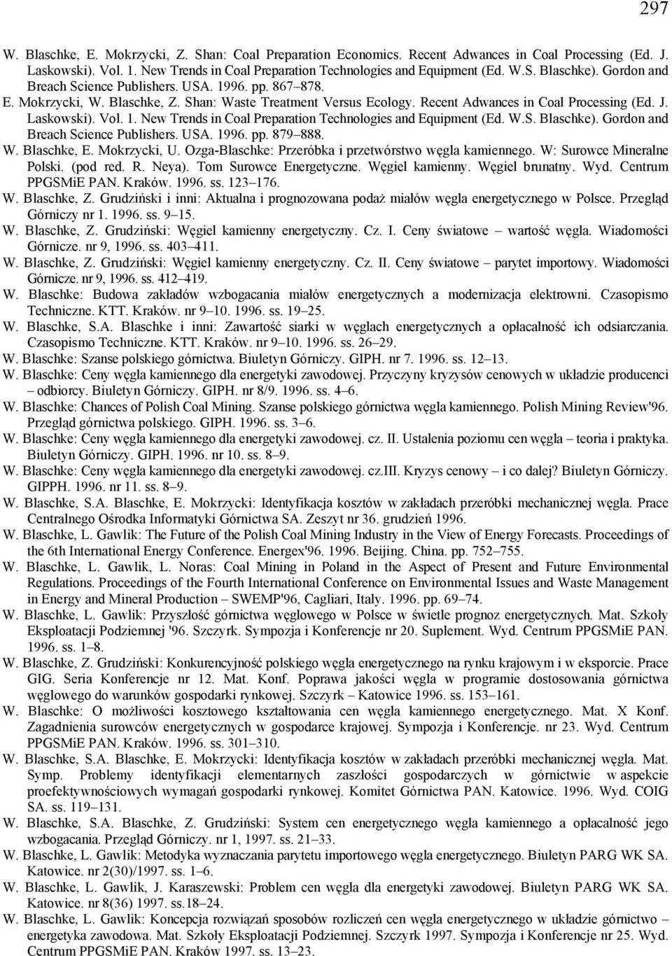 W.S. Blaschke). Gordon and Breach Science Publishers. USA. 1996. pp. 879 888. W. Blaschke, E. Mokrzycki, U. Ozga-Blaschke: Przeróbka i przetwórstwo węgla kamiennego. W: Surowce Mineralne Polski.