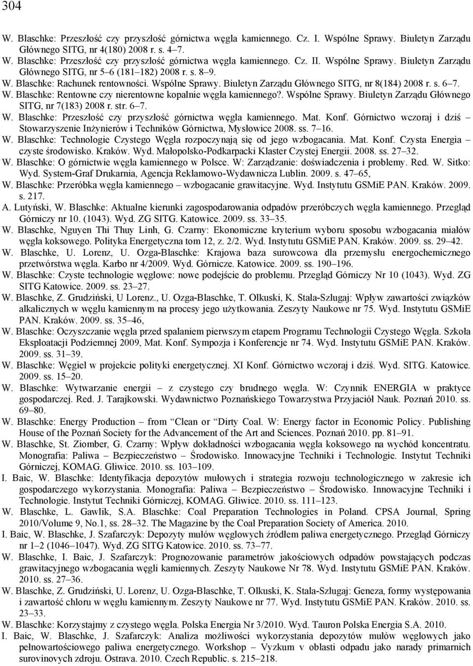 . Wspólne Sprawy. Biuletyn Zarządu Głównego SITG, nr 7(183) 2008 r. str. 6 7. W. Blaschke: Przeszłość czy przyszłość górnictwa węgla kamiennego. Mat. Konf.