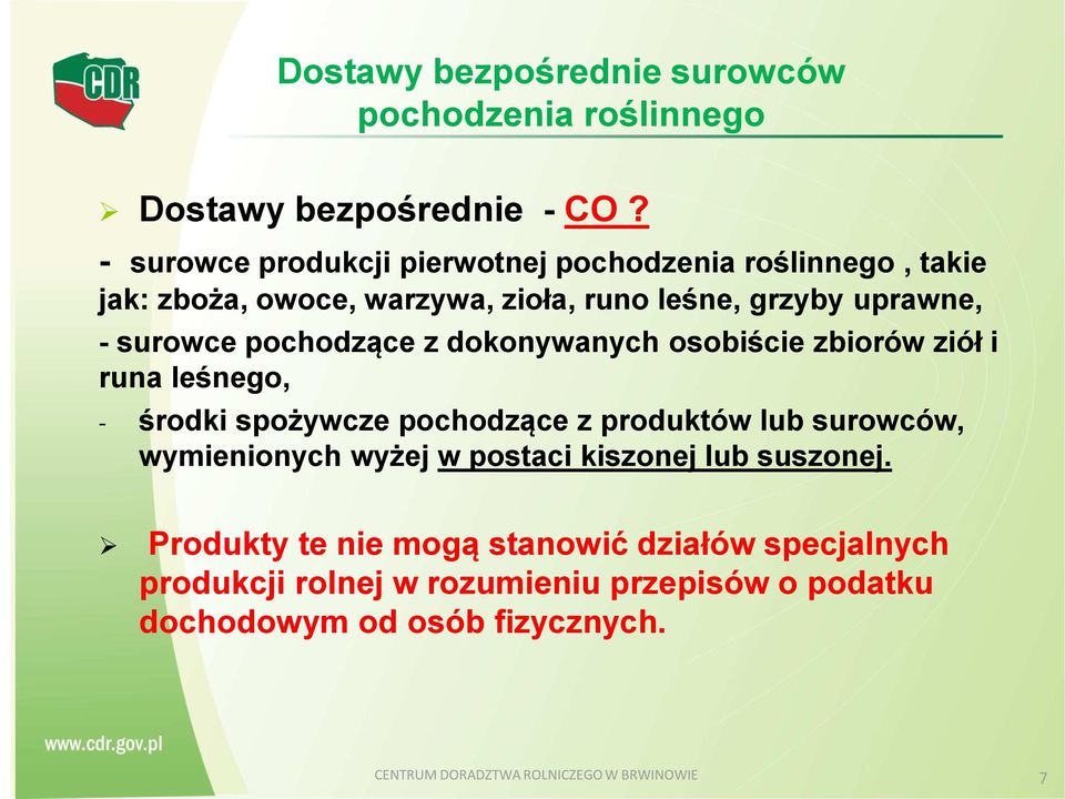 pochodzące z dokonywanych osobiście zbiorów ziół i runa leśnego, - środki spożywcze pochodzące z produktów lub surowców, wymienionych wyżej