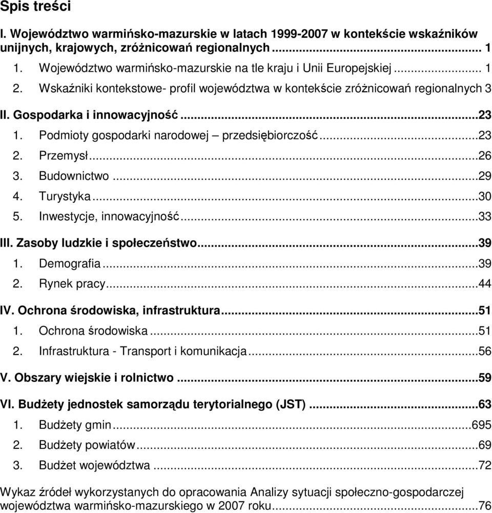 Podmioty gospodarki narodowej przedsiębiorczość...23 2. Przemysł...26 3. Budownictwo...29 4. Turystyka...3 5. Inwestycje, innowacyjność...33 III. Zasoby ludzkie i społeczeństwo...39 1. Demografia.