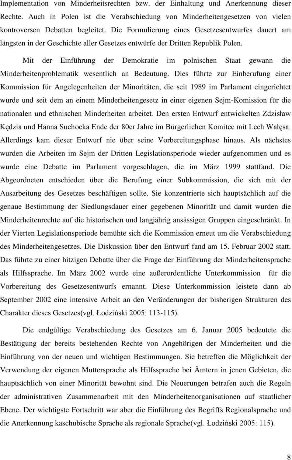 Mit der Einführung der Demokratie im polnischen Staat gewann die Minderheitenproblematik wesentlich an Bedeutung.