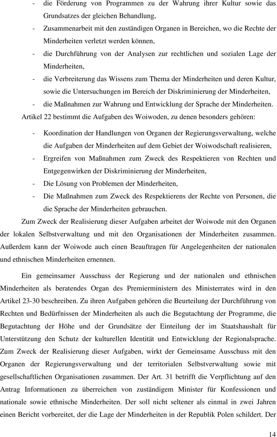 Untersuchungen im Bereich der Diskriminierung der Minderheiten, - die Maßnahmen zur Wahrung und Entwicklung der Sprache der Minderheiten.