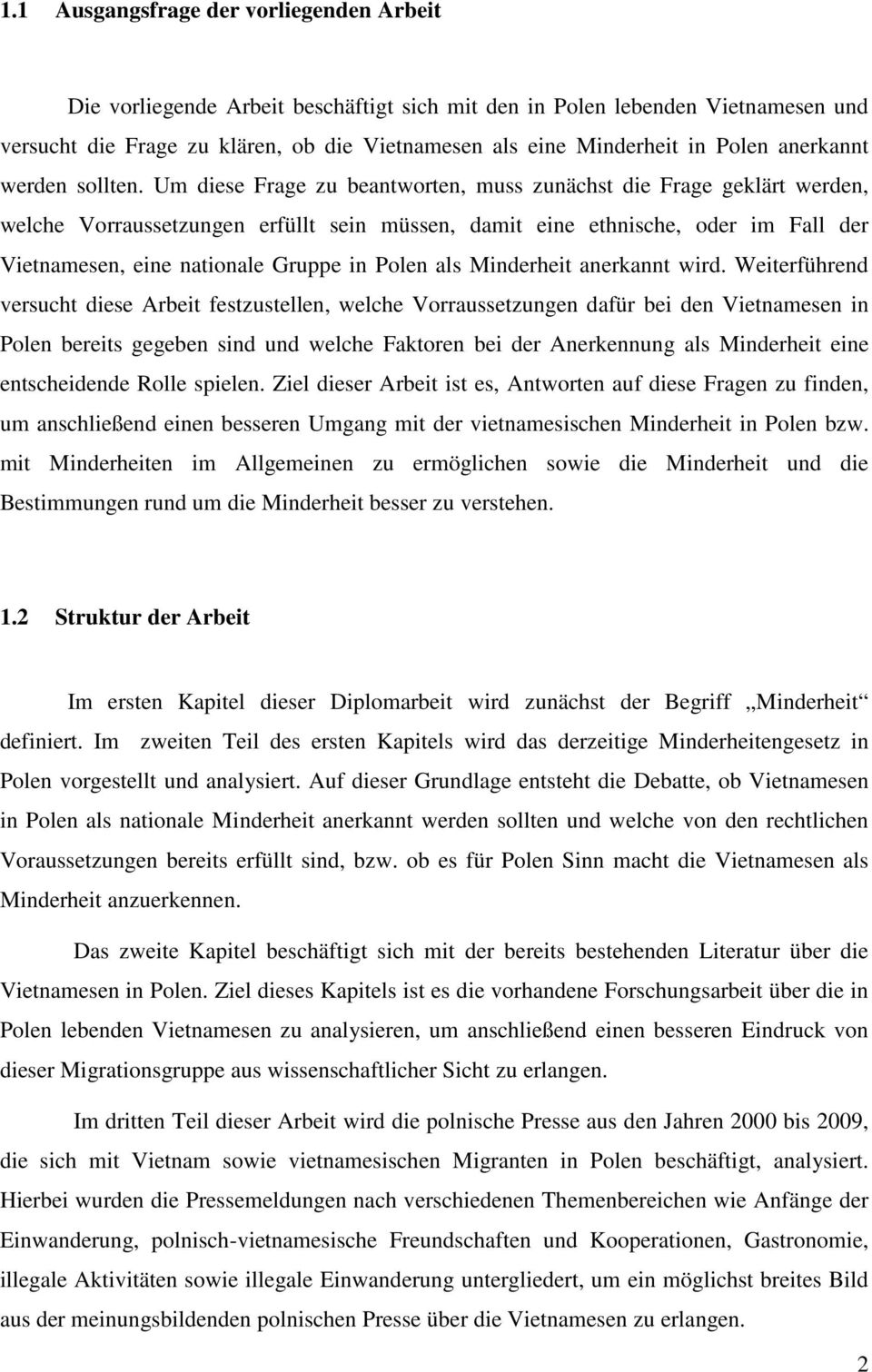 Um diese Frage zu beantworten, muss zunächst die Frage geklärt werden, welche Vorraussetzungen erfüllt sein müssen, damit eine ethnische, oder im Fall der Vietnamesen, eine nationale Gruppe in Polen