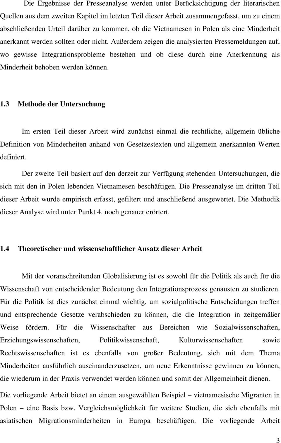 Außerdem zeigen die analysierten Pressemeldungen auf, wo gewisse Integrationsprobleme bestehen und ob diese durch eine Anerkennung als Minderheit behoben werden können. 1.