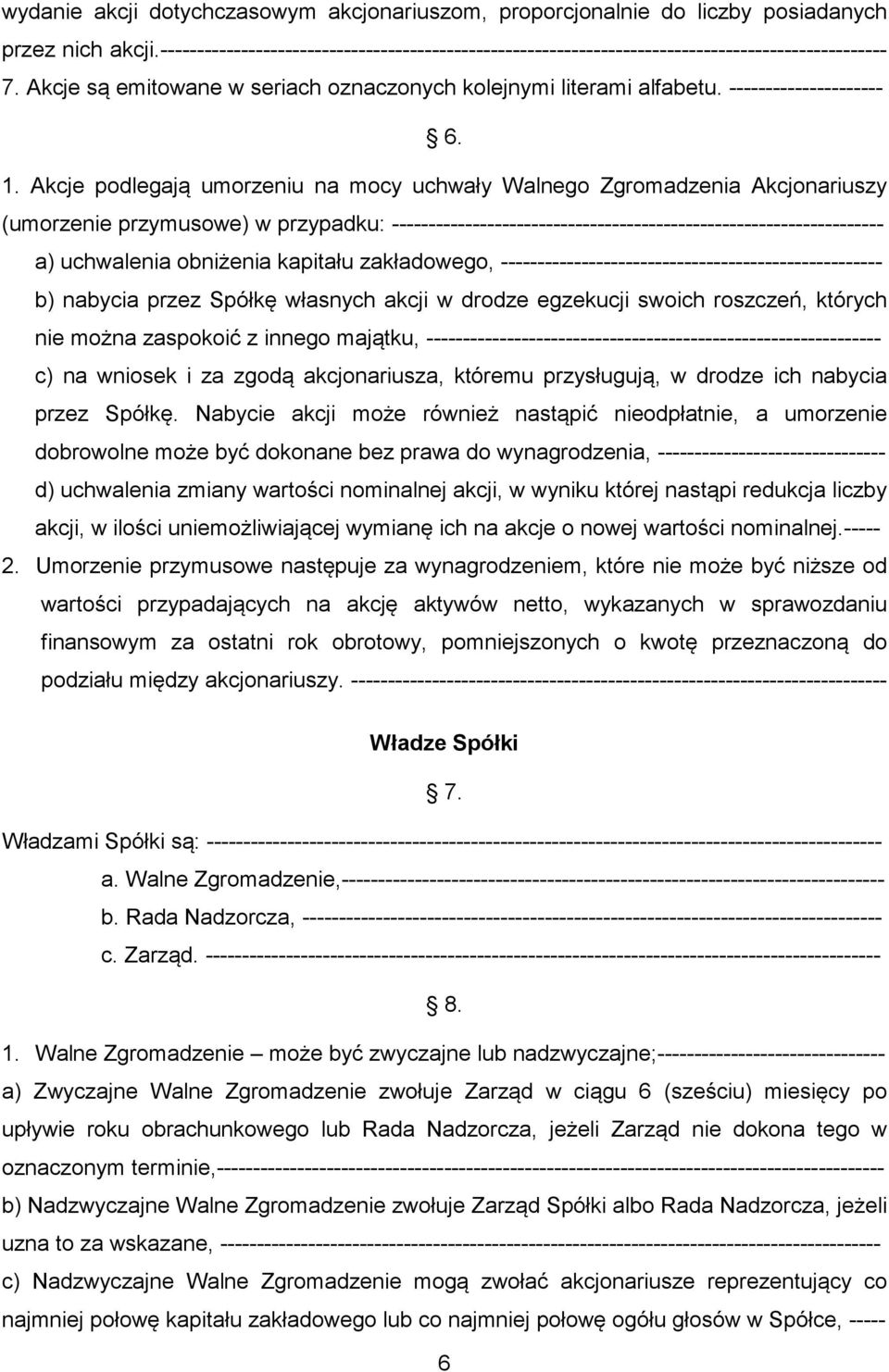 Akcje podlegają umorzeniu na mocy uchwały Walnego Zgromadzenia Akcjonariuszy (umorzenie przymusowe) w przypadku: ------------------------------------------------------------------- a) uchwalenia