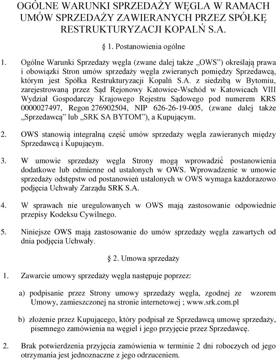 z siedzibą w Bytomiu, zarejestrowaną przez Sąd Rejonowy Katowice-Wschód w Katowicach VIII Wydział Gospodarczy Krajowego Rejestru Sądowego pod numerem KRS 0000027497, Regon 276902504, NIP