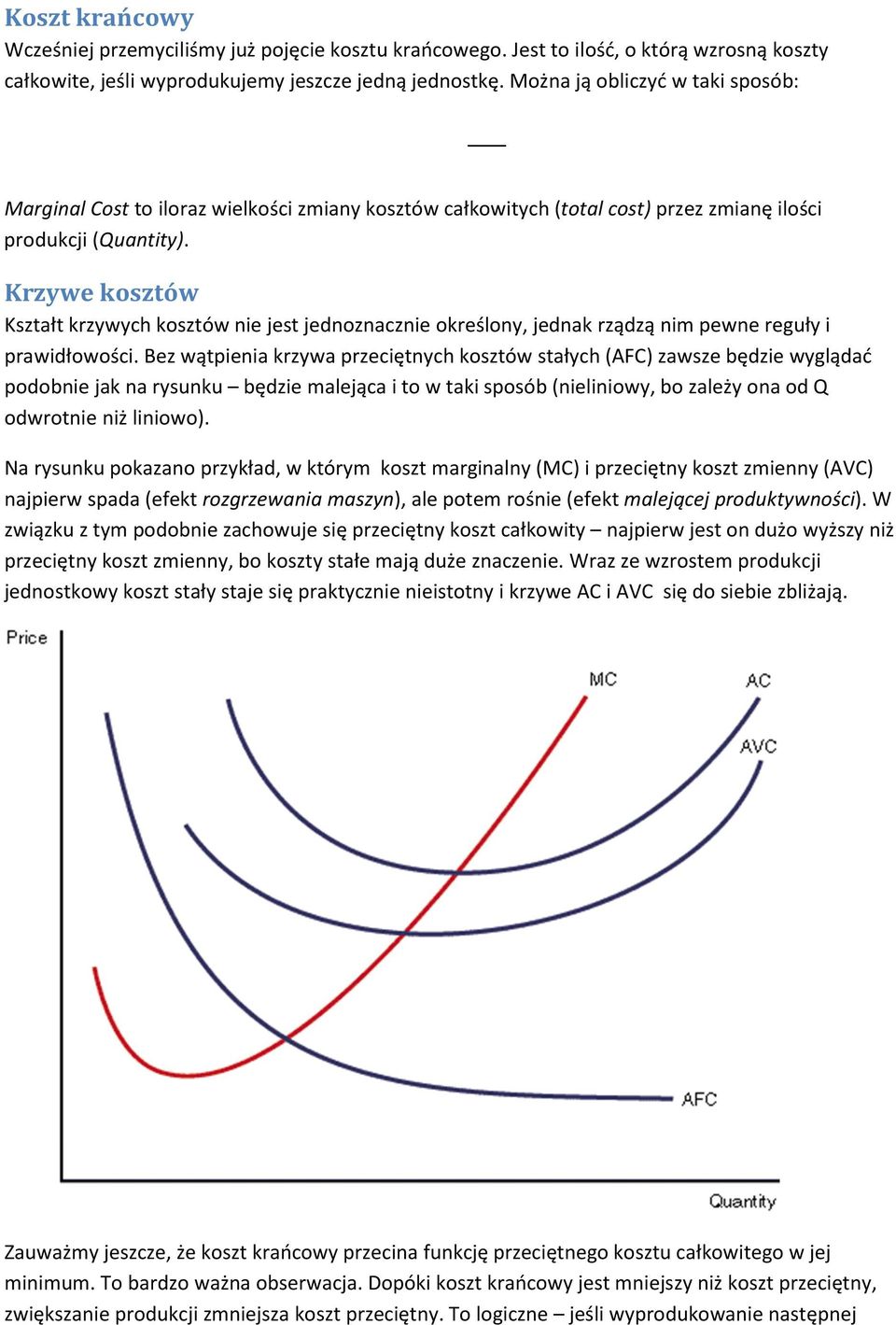 Krzywe kosztów Kształt krzywych kosztów nie jest jednoznacznie określony, jednak rządzą nim pewne reguły i prawidłowości.