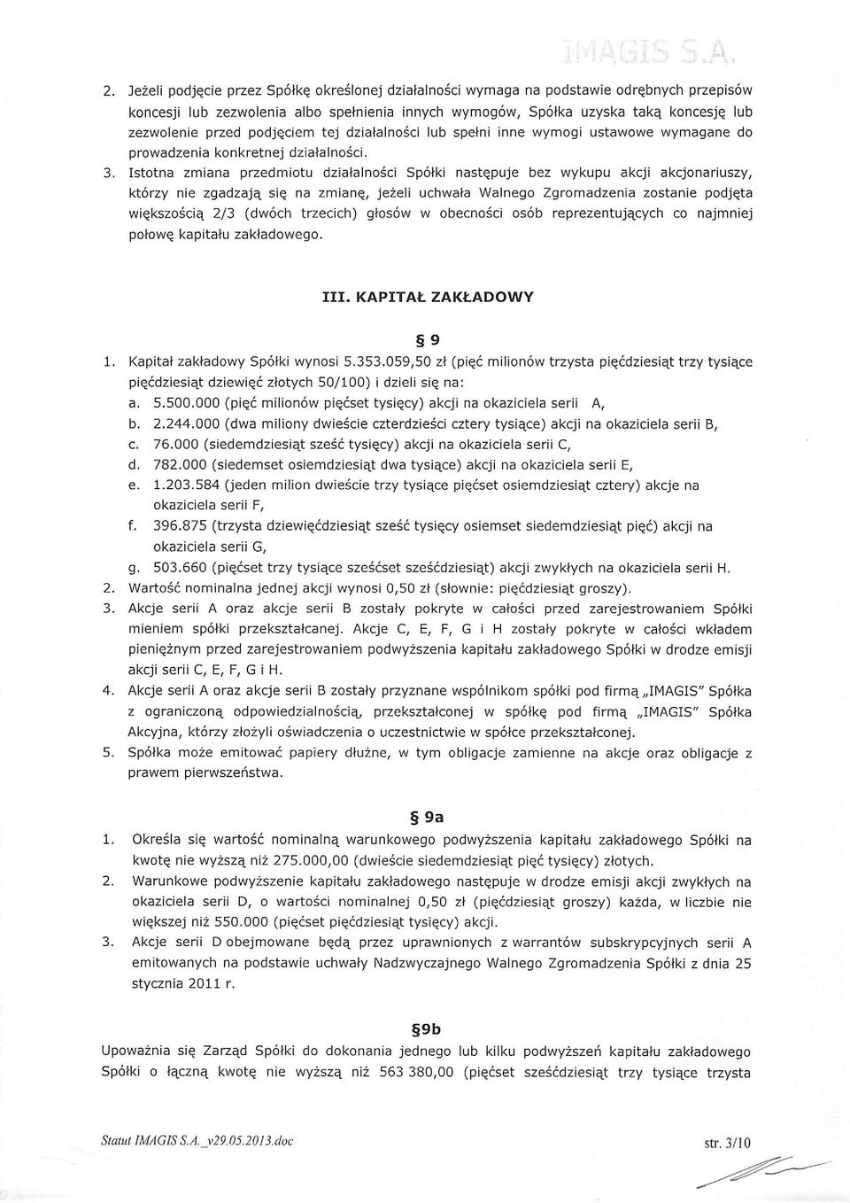 podjeciem tej dziaialnosci lub spelni inne wymogi ustawowe wymagane do prowadzenia konkretnej dzialalnosci. Istotna zmiana przedmiotu dzialalno5ci Sp6tki nastepuje bez wykupu akcji akcjonariuszy.