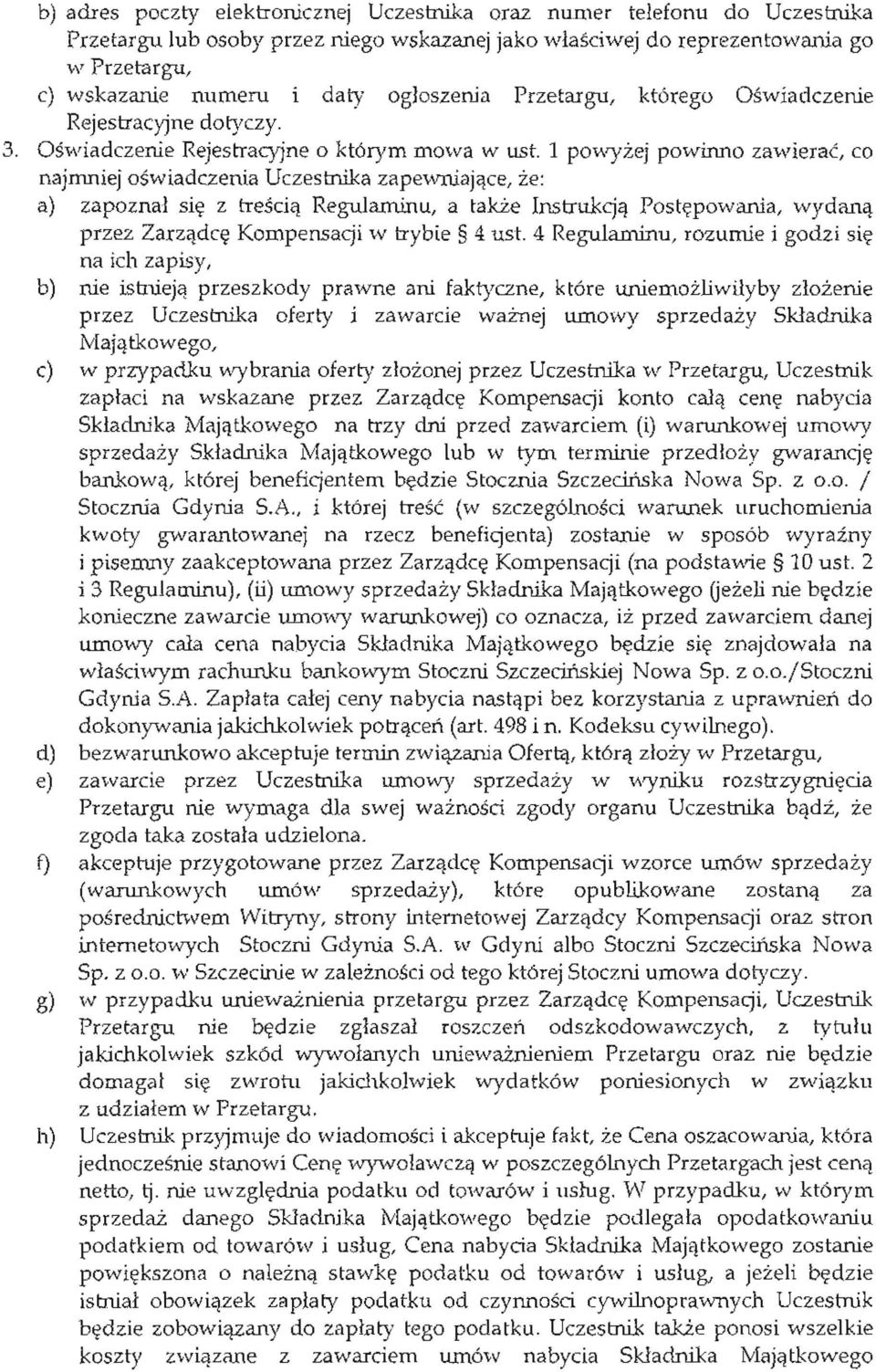 ika zapewniajace, ze: a) zapoznal sie z trescia Regulaminu, a takze Instrukcja Postepowania, wydana przez Zarzadre Kompensacji w trybie 4 ust. 4 Regulaminu, rozurn.