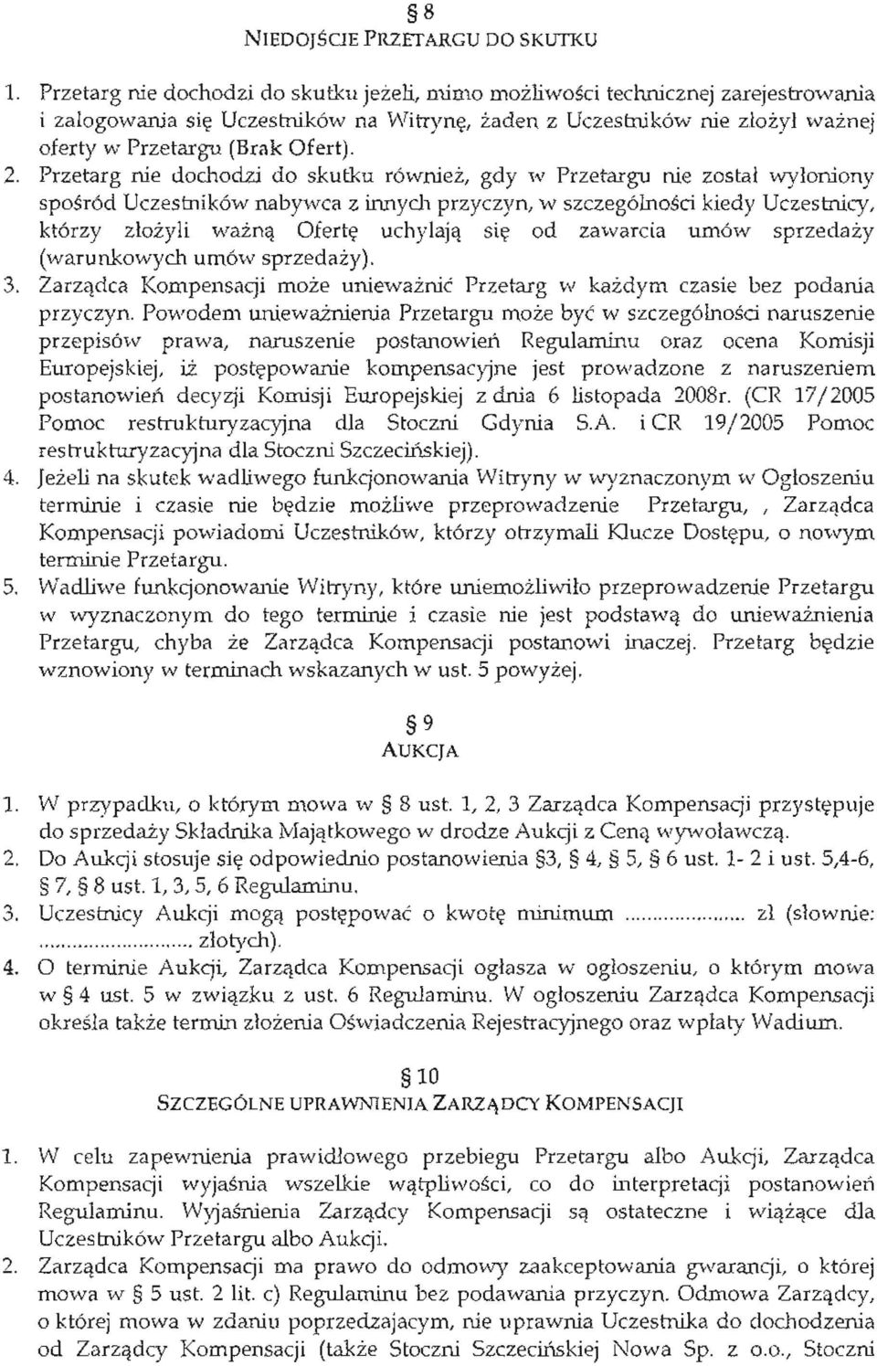 Przetarg nie dochodzi do skutku rowniez, gdy V / Przetargu nie zostai wylorriony sposrod Uczestnik6w nabywca z innych przyczyn, w szczegolnosci kiedy Uczestnicy.