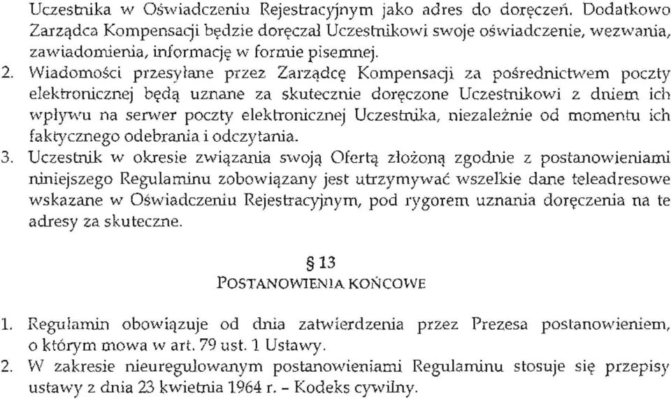 Wiadomosci przesylane przez Zarzadce Kornpensaqi za posrednictwem poczty elektronicznej beda uznane za skutecznie doreczone Uczestnikowi z dniem ich wplywu na serwer poczty elektronicznej Uczestnika.