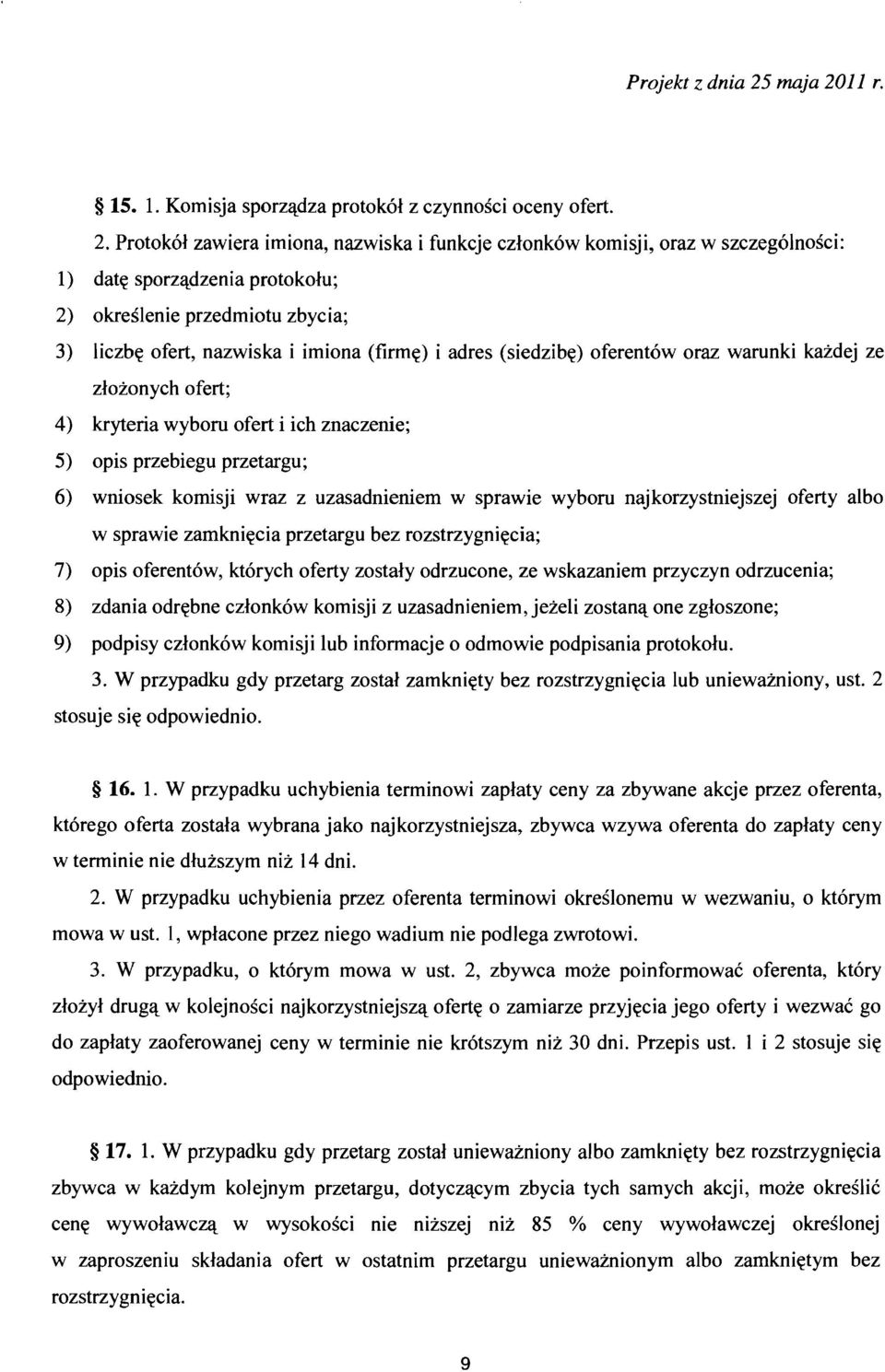 (siedzibe) oferentow oraz warunki kazdej ze zlozonych ofert; 4) kryteria wyboru ofert i ich znaczenie; 5) opis przebiegu przetargu; 6) wniosek komisji wraz z uzasadnieniem w sprawie wyboru