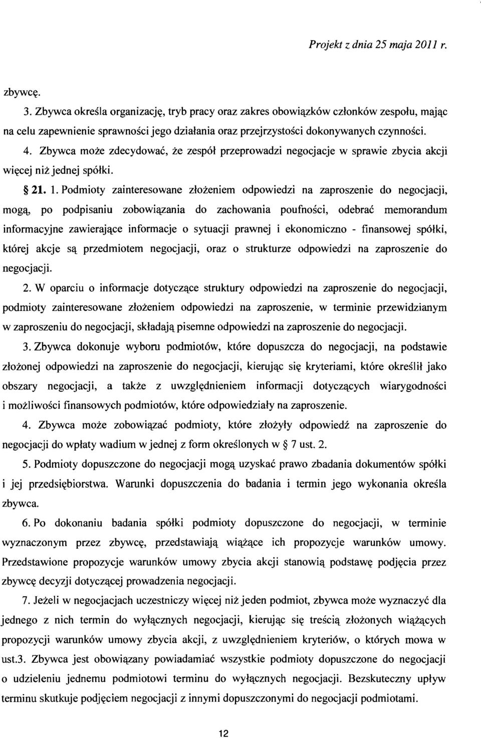 Podmioty zainteresowane zlozeniem odpowiedzi na zaproszeme do negocjacji, mega, po podpisaniu zobowiazania do zachowania poufnosci, odebrac memorandum informacyjne zawierajace informacje 0 sytuacji