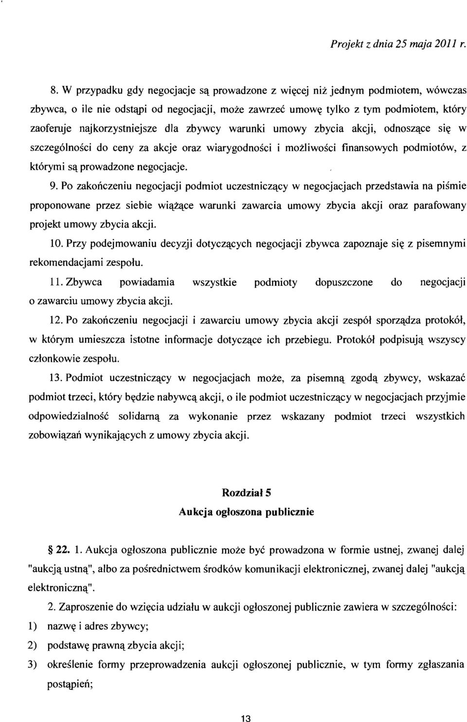 Po zakonczeniu negocjacji podmiot uczestniczacy w negocjacjach przedstawia na pismie proponowane przez siebie wiazace warunki zawarcia umowy zbycia akcji oraz parafowany projekt umowy zbycia akcji.